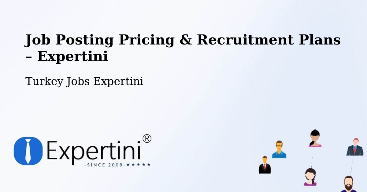 Job Posting Pricing & Recruitment Plans – Lâlapaşa - Lâlapaşa, Turkey Jobs Expertini